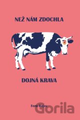 Než nám zdochla dojná krava