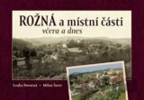 Rožná a místní části včera a dnes