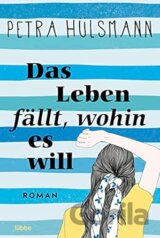 Das Leben fällt, wohin es will: Roman
