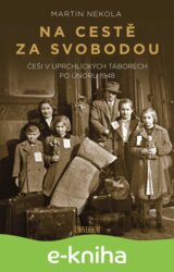 Na cestě za svobodou: Češi v uprchlických táborech po únoru 1948