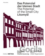 Das Potenzial der kleinen Stadt. The Potential of the Small City – Litomysl