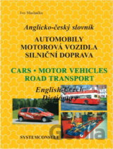 Anglicko-český slovník : automobily, motorová vozidla, silniční doprava = English-Czech dictionary : cars, motor vehicles, road transport