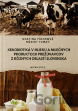 Xenobiotiká v mlieku a mliečnych produktoch prežúvavcov z rôznych oblastí Slovenska