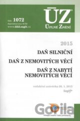 Úplné Znění 1072 Daň silniční, Daň z nemovitých věcí, Daň z nabytí nemovitých věcí, 2015