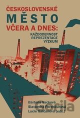 Československé město včera a dnes: Každodennost – reprezentace – výzkum