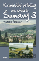 Kriminální příběhy ze staré Šumavy 3