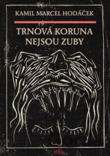 Trnová koruna nejsou zuby (Kamil Marcel Hodáček) [CZ]