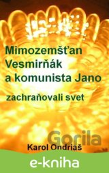 Mimozemšťan Vesmirňák a komunista Jano zachraňovali svet