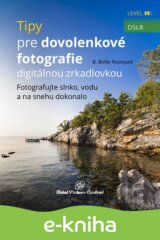 Tipy pre dovolenkové fotografie digitálnou zrkadlovkou