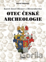 Karel Josef Biener z Bienenberka - Otec české archeologie