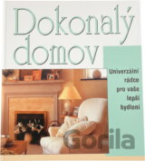 Dokonalý domov : univerzální rádce pro vaše lepší bydlení