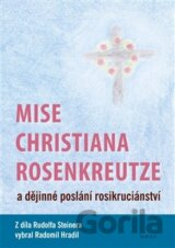 Mise Christiana Rosenkreutze a dějinné poslání rosikruciánství