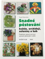 Snadné pěstování květin, orchidejí, zeleniny a hub