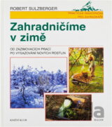 Zahradničíme v zimě : od zazimovacích prací po vysazení nových rostlin