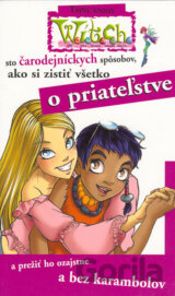 W.I.T.C.H. - 100 čarodejníckych spôsobov, ako si zistiť všetko o priateľstve