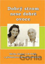 Dobrý strom nese dobré ovoce : sbírka čtyřiceti kázání Josefa Bedřicha Průši
