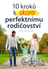 10 kroků k (skoro) perfektnímu rodičovství