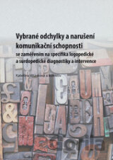 Vybrané odchylky a narušeníkomunikační schopnosti se zaměřením na specifika logopedické a surdopedické diagnostiky a intervence