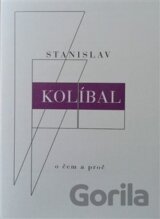 O čem a proč (Stanislav Kolíbal) [CZ]