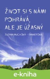Život si s námi pohrává, ale je úžasný