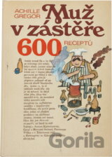 Muž v zástěře, aneb, Literární kuchtění, čili, Faire sa cuisine littéraire : 600 receptů