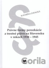 Právne formy perzekúcie a trestné právo na Slovensku v rokoch 1938 - 1945