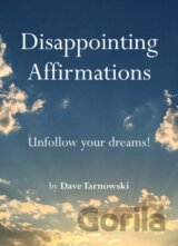 Disappointing Affirmations: Unfollow your dreams!