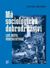 Má sociologická dobrodružství. Lidé, místa, vědecká setkání