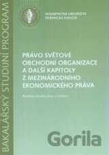 Právo světové obchodní organizace a další kapitoly z mezinárodního a ekonomického práva