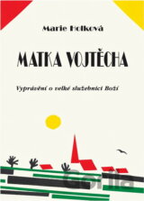 Matka Vojtěcha : vyprávění o velké služebnici Boží