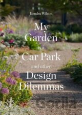 My Garden is a Car Park and Other Design Dilemmas