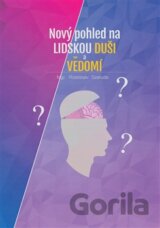 Nový pohled na lidskou duši a vědomí