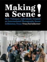 Making a Scene! How Visionary Individuals Created an International Photography Scene in Houston, Texas