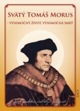 Svätý Tomáš Morus - Výnimočný život, výnimočná smrť