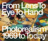 From Lens to Eye to Hand: Photorealism 1969 to Today