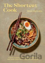 The Shortcut Cook: Classic recipes and the ingenious hacks that make them faster, simpler and tastier