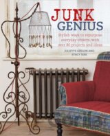 Junk Genius: Stylish ways to repurpose everyday objects, with over 80 projects and ideas