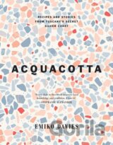 Acquacotta: Recipes and Stories from Tuscany's Secret Silver Coast