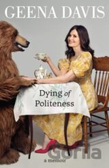 Geena Davis: Dying of Politeness. A Memoir