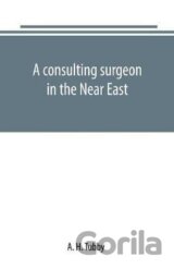 A consulting surgeon in the Near East