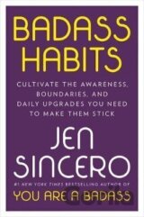 Badass Habits : Cultivate the Awareness, Boundaries, and Daily Upgrades You Need to Make Them Stick