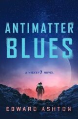 Antimatter Blues: A Mickey7 Novel