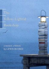 The Yellow-lighted Bookshop : A Memoir, a History