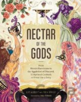 Nectar of the Gods : From Hera´s Hurricane to the Appletini of Discord, 75 Mythical Cocktails to Drink Like a Deity