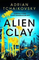 Alien Clay: A mind-bending journey into the unknown from this Hugo and Arthur C. Clarke Award winner