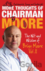 More Thoughts of Chairman Moore : The Wit and Wisdom of Brian Moore Vol. II