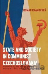 State and Society in Communist Czechoslovakia : Transforming the Everyday from WWII to the Fall of the Berlin Wall