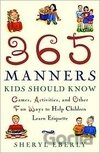 365 Manners Kids Should Know: Games, Activities, and Other Fun Ways to Help Children Learn Etiquette