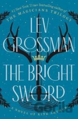 The Bright Sword: A Novel of King Arthur
