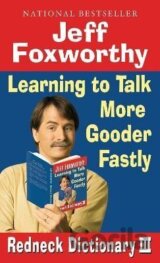 Jeff Foxworthy´s Redneck Dictionary III: Learning to Talk More Gooder Fastly